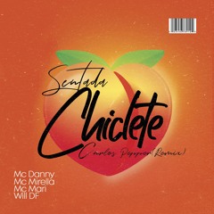 MC Mirella, MC Mari, MC Danny E DJ Will DF - Sentada Chiclete (Carlos Pepper Remix ) Free Download