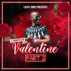 30 Minutes of Valentine Pt. 2 (by Lucky Jones)