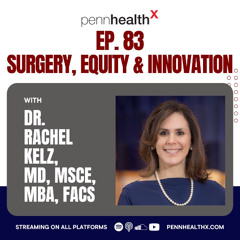 83 - Dr. Rachel Kelz - Surgery, Equity, & Innovation