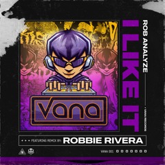 Rob Analyze - I Like It - Robbie Rivera Extended Remix