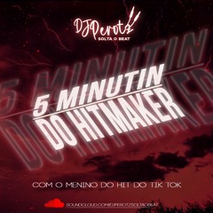 5 MINUTIN DO HITMAKER [DJ PEROTZ] - COM O MENINO DO HIT DO TIK TOK
