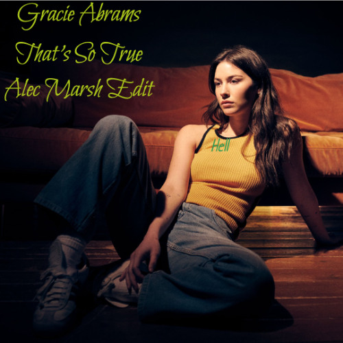Stream Gracie Abrams - Thats So True (Alec Marsh Bootleg) by