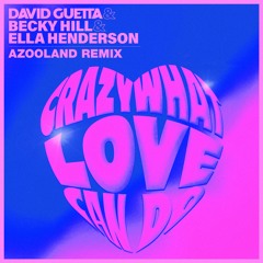 David Guetta - Crazy What Love Can Do (Azooland Remix)(w/ Becky Hill & Ella Henderson)