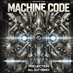 Machine Code - Projection (All Out Remix) [breakbeat]