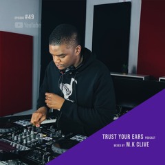 Trust Your Ears #49 | Live Deep House Music Set 2024 | South Africa (Mixed by M.K Clive)