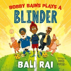 Bobby Bains Plays a Blinder, By Bali Rai, Illustrated by Daniel Duncan, Read by Shubham Saraf