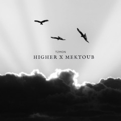 Higher X Mektoub (Tzmon x Abbaleh Edit)