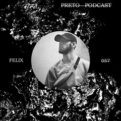PRETO PODCAST 057 - FELIX