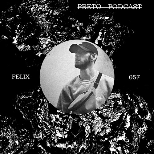 PRETO PODCAST 057 - FELIX