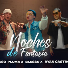 BLESSD, PESO PLUMA, RYAN CASTRO - NOCHES DE FANTASIA 💋 ✨
