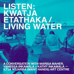 Kwatja Etathaka / Living Water, Curator Marisa Maher and artists Vanessa Inkamala and Kathy Inkamala