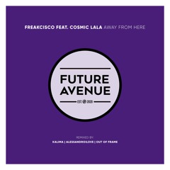 Freakcisco, Cosmic Lala - Away From Here (Kalima Remix) [Future Avenue]
