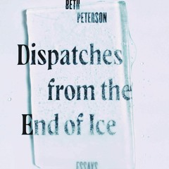 Read ebook [PDF]  Dispatches from the End of Ice: Essays