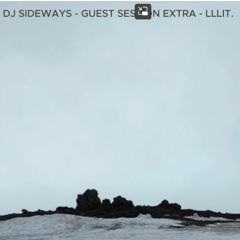 DJ SIDEWAYS - GUEST SESSION EXTRA - LLLIT
