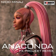 NICKI MINAJ - Anaconda (Fx ProjeKt Remix)