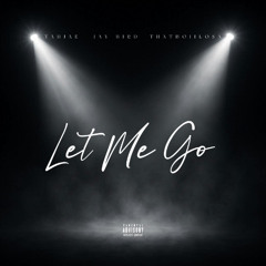 Let Me Go Ft. TahJae & Jay Bird