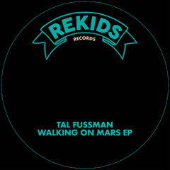 PREMIERE: Tal Fussman - Walking on Mars [Rekids]
