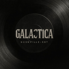 Galactica - QUENVILLE - SHY