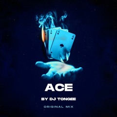 ACE (Original Mix By DJ TONGEE)