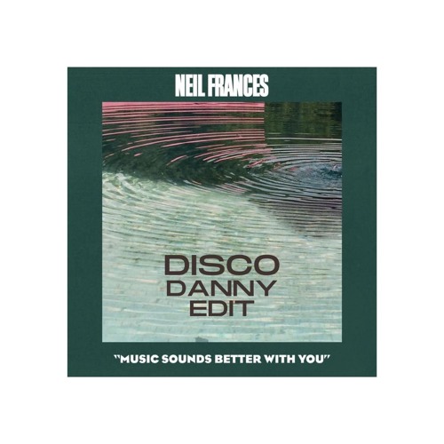 Stream Neil Frances Music Sounds Better With You (Disco Danny Edit