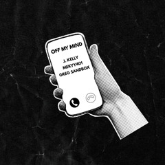 Off My Mind [2020 LOST FILES] J. Kelly, Mikeyy401 & Greg Sandbox