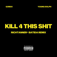 KILL 4 THIS SHIT (BATIDA REMIX)
