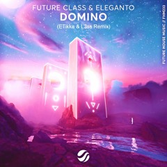 Future Class & Eleganto - Domino (ETikka & L3ss Remix)