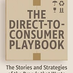 GET KINDLE 🖍️ The Direct to Consumer Playbook: The Stories and Strategies of the Bra