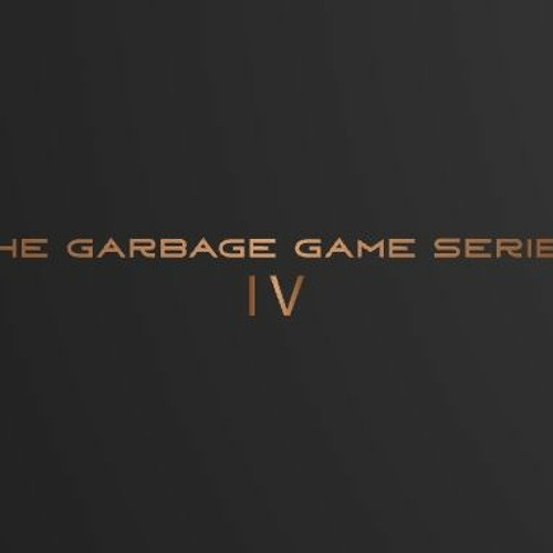 The Garbage Game Series, Ep.IV
