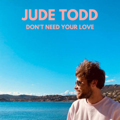 Don't Need Your Love