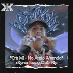 Cris MJ - No Ando Weando [xKyraX Jersey Club Flip]