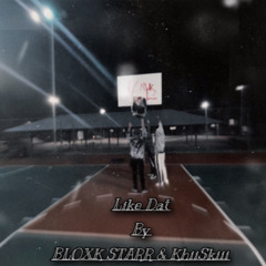 Like Dat - By BLOXK STARR  & KhiiSkiii