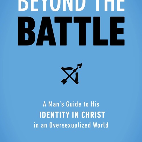 ▶️ PDF ▶️ Beyond the Battle: A Man's Guide to His Identity in Christ i