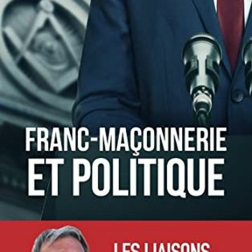 Télécharger le PDF Franc-maçonnerie et politique: Les liaisons dangereuses en format epub uhp1X