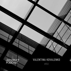 _Destruct Podcast #052 - Valentina Kovalenko