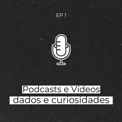 #1 | Podcasts e Vídeos
