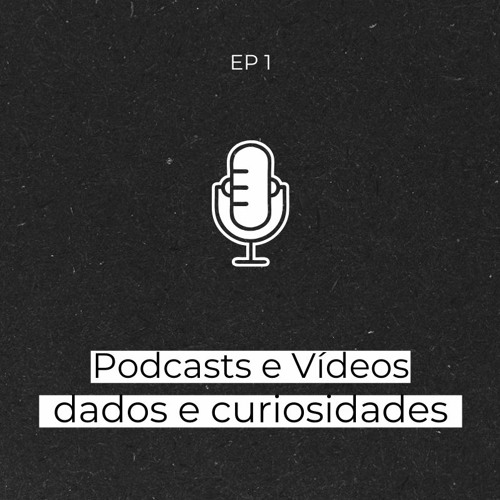 #1 | Podcasts e Vídeos
