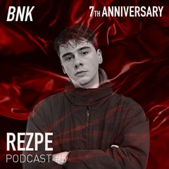 BNK PODCAST #5 REZPE (BNK 7TH ANNIVERSARY Special)