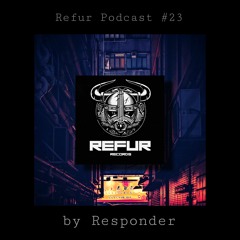 Refur Podcast #023 by Responder