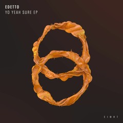 PREMIERE: Edetto - Yo Yeah Sure (Original Mix) [EI8HT]