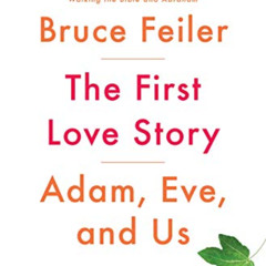 free PDF 📖 The First Love Story: Adam, Eve, and Us by  Bruce Feiler KINDLE PDF EBOOK