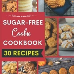 [DOWNLOAD] PDF 📚 Sugar Free Cookie Cookbook: Easy and Mouthwatering Sugar-Free Diet