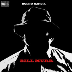 "Bill Murr" - Bueno Garcia (Mixtape Track)