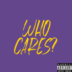 WHO CARES? (prod. Bliv Beats)