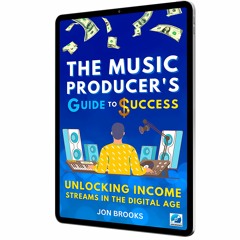 The Music Producer's Guide to Success: Unlocking Income Streams in the Digital Age | Jon Brooks