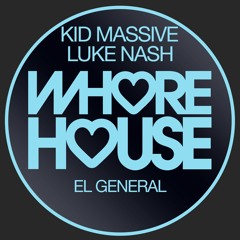 Kid Massive & Luke Nash - El General (Original Mix) Whore House Records RELEASED 12.02.21