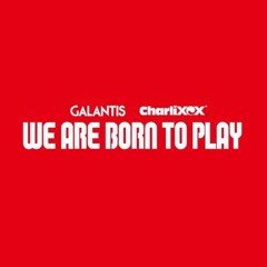 We Are Born to Play (feat. Charli XCX)