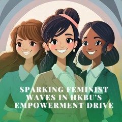 Sparking Feminist Waves in HKBU's Empowerment Drive