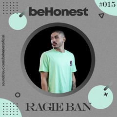 Ragie Ban @ beHonest #015 (100% Authorial)