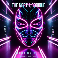 The North, BoriQue  - Work My Body [DARKNESS MUSIC]
